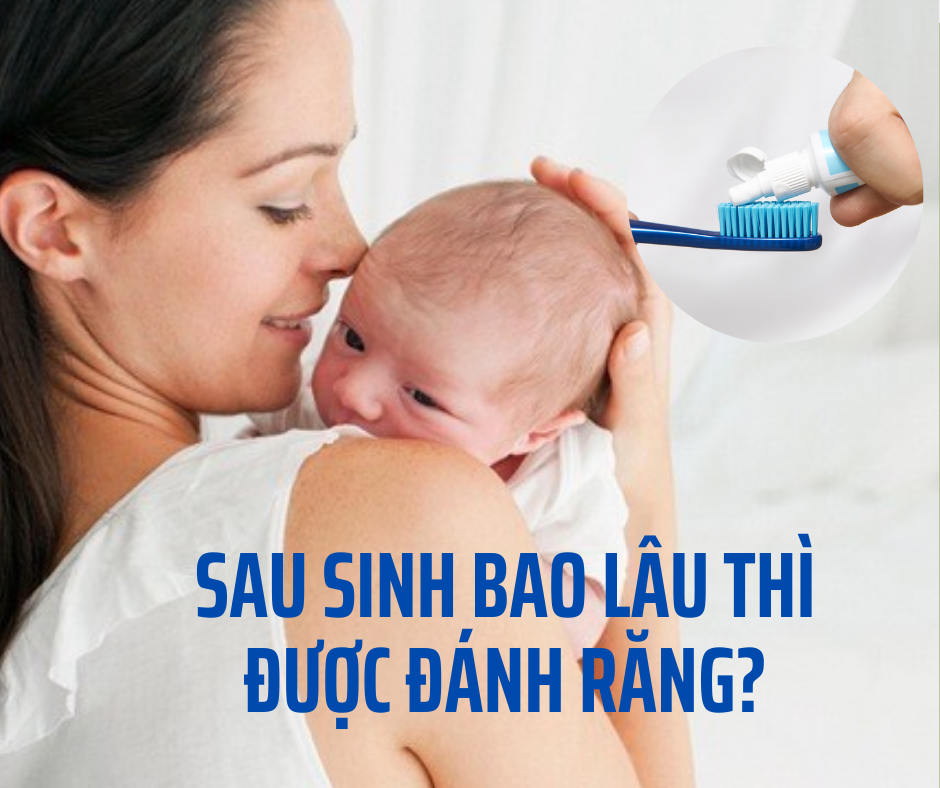 Khoảng 1 tuần sau sinh mẹ có thể vệ sinh răng miệng bình thường 